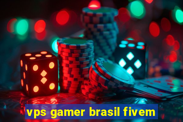 vps gamer brasil fivem